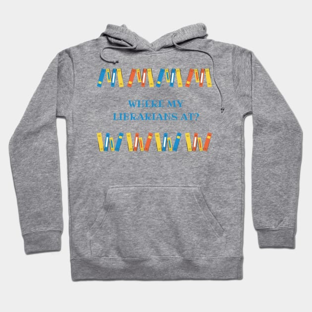 Where my librarians at??? Hoodie by Charissa013